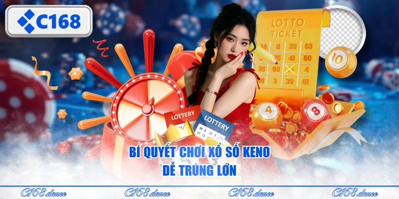 Bí quyết chơi xổ số Keno dễ trúng lớn