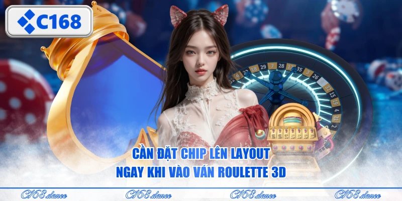 Cần đặt chip lên layout ngay khi vào ván Roulette 3D