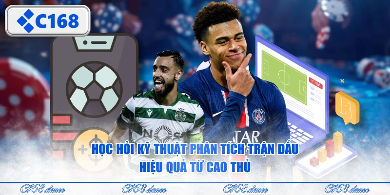 Học hỏi kỹ thuật phân tích trận đấu hiệu quả từ cao thủ