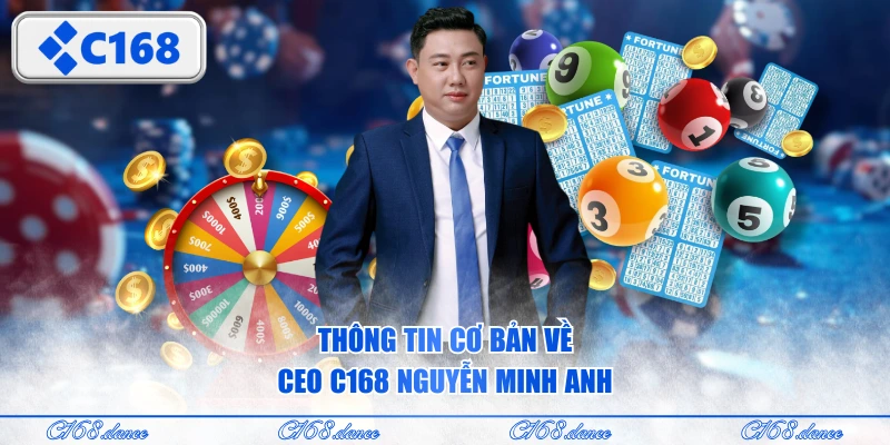 Thông tin cơ bản về CEO C168 Nguyễn Minh Anh